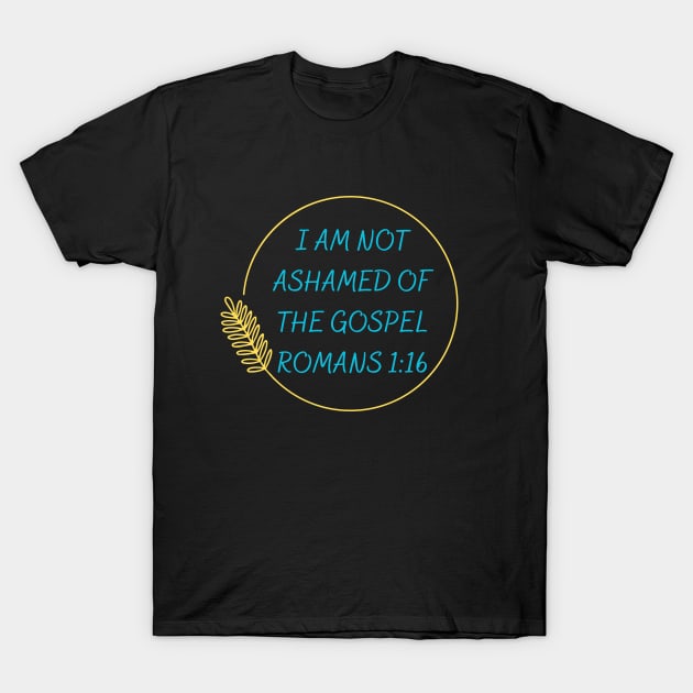 I Am Not Ashamed Of The Gospel | Bible Verse Romans 1:16 T-Shirt by All Things Gospel